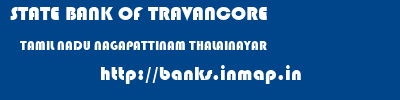 STATE BANK OF TRAVANCORE  TAMIL NADU NAGAPATTINAM THALAINAYAR   banks information 